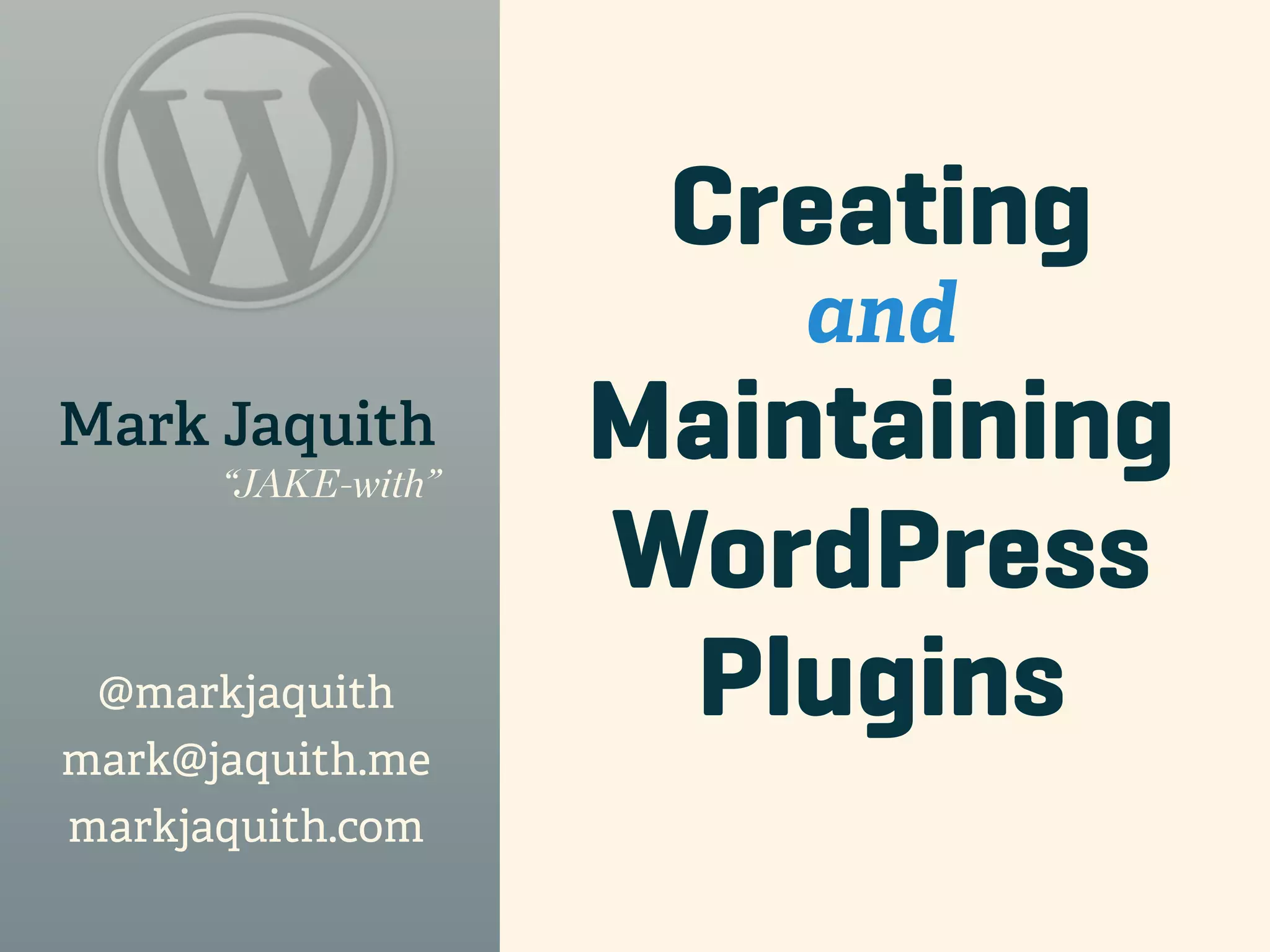 Creating and Mark Jaquith “JAKE-with” Maintaining WordPress @markjaquith Plugins mark@jaquith.me markjaquith.com 
