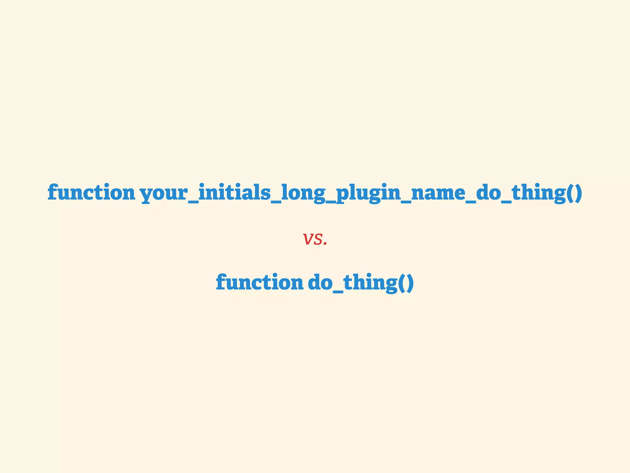 function your_initials_long_plugin_name_do_thing() vs. function do_thing() 
