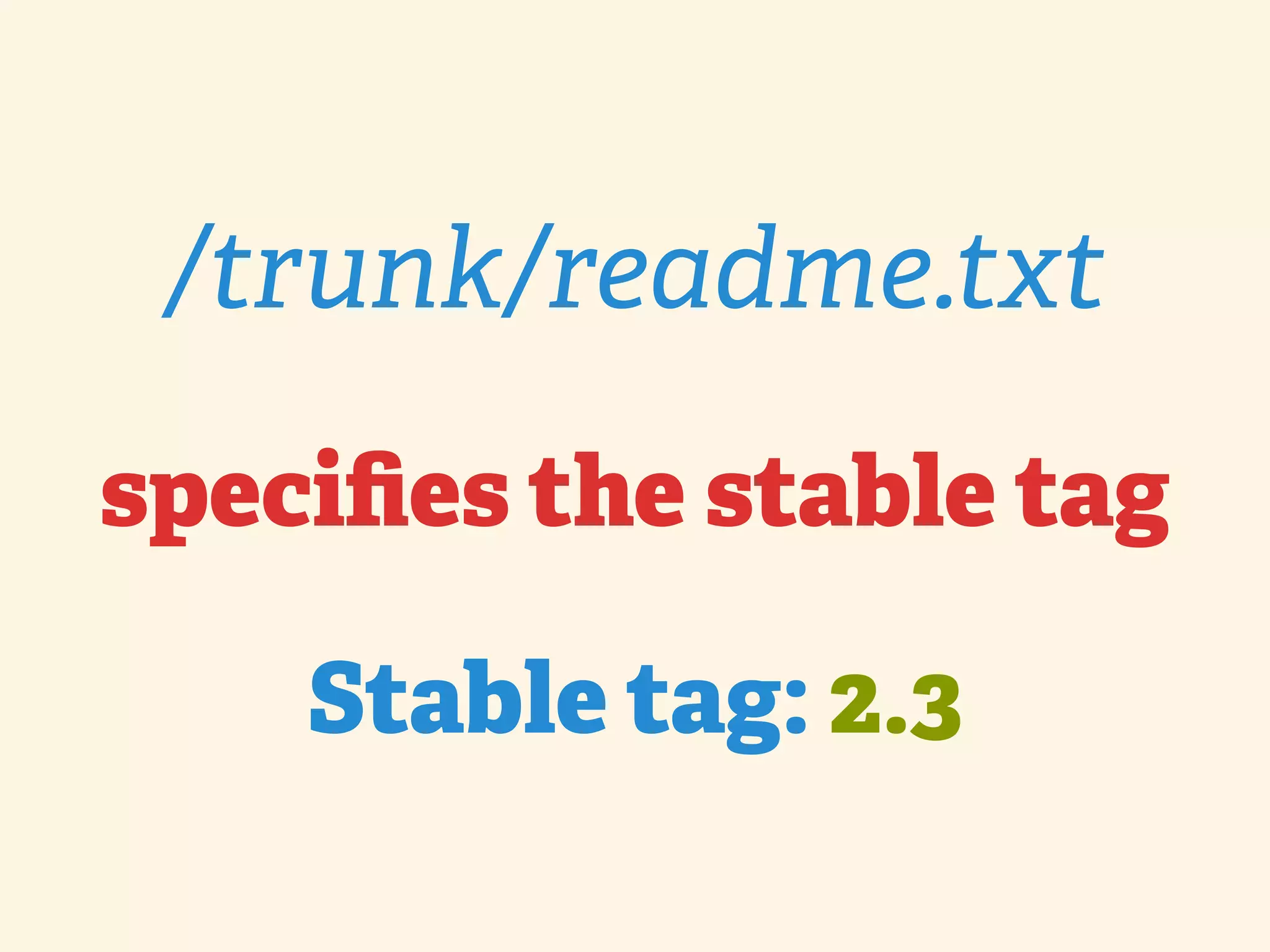 /trunk/readme.txt speciﬁes the stable tag Stable tag: 2.3 