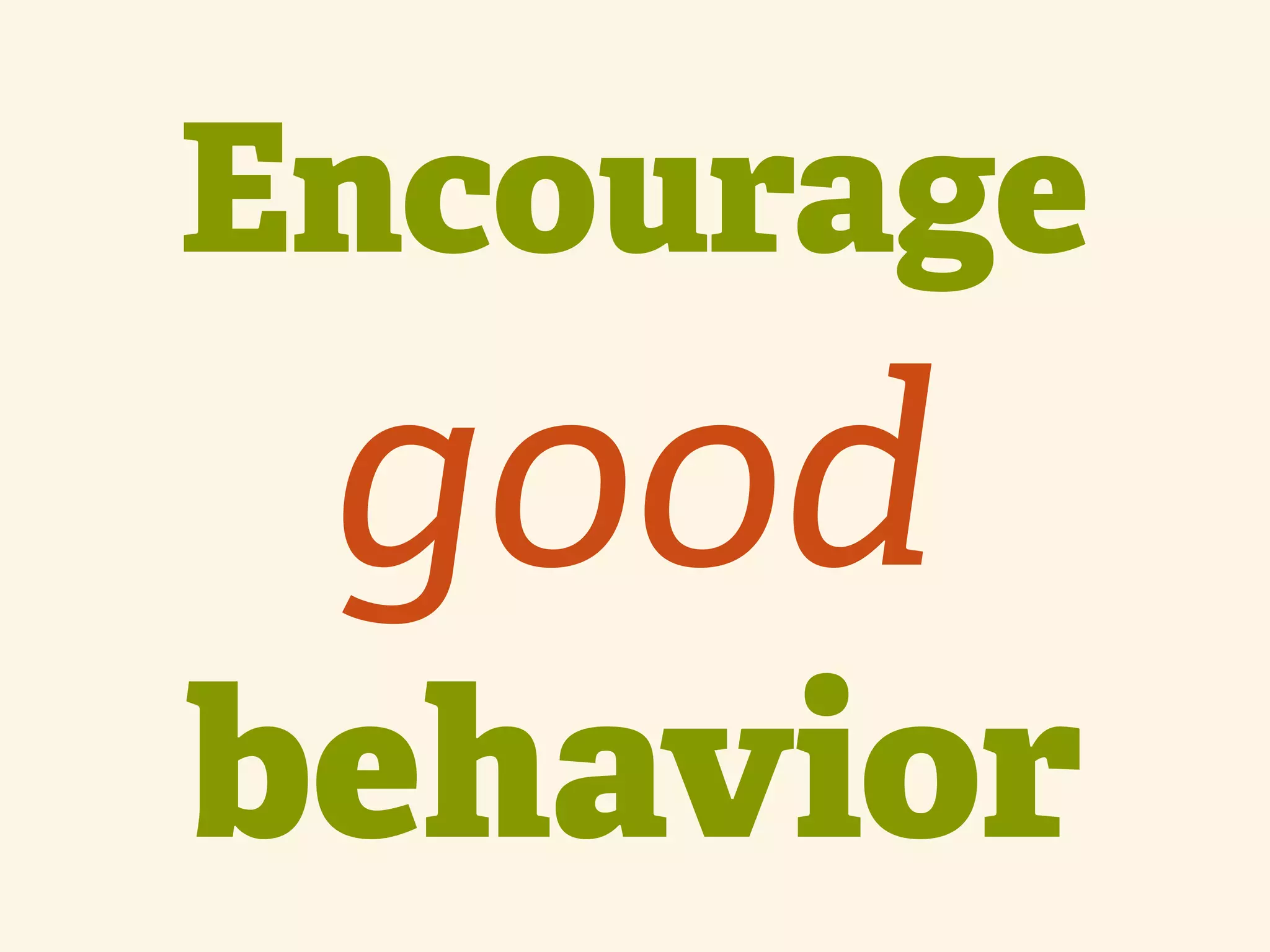 Encourage good behavior 