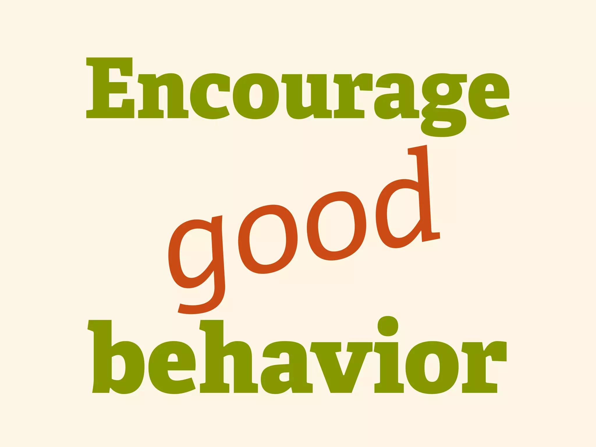 Encourage g o o d behavior 