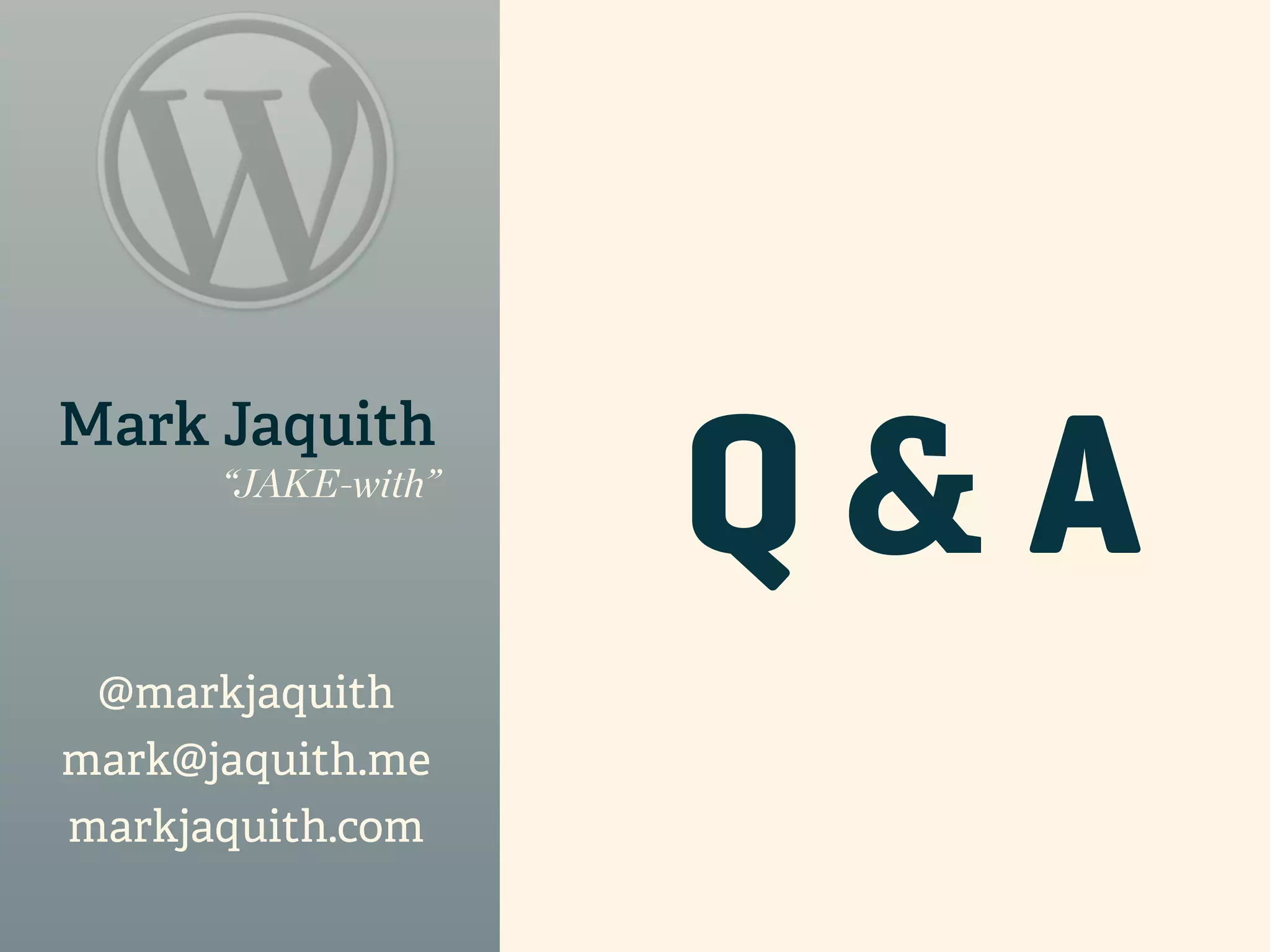 Q&A Mark Jaquith “JAKE-with” @markjaquith mark@jaquith.me markjaquith.com 