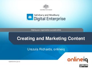 Urszula Richards, onlineiq
Salisbury and Modbury
Creating and Marketing Content
 