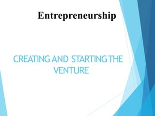 CREATINGAND STARTINGTHE
VENTURE
1
Entrepreneurship
 