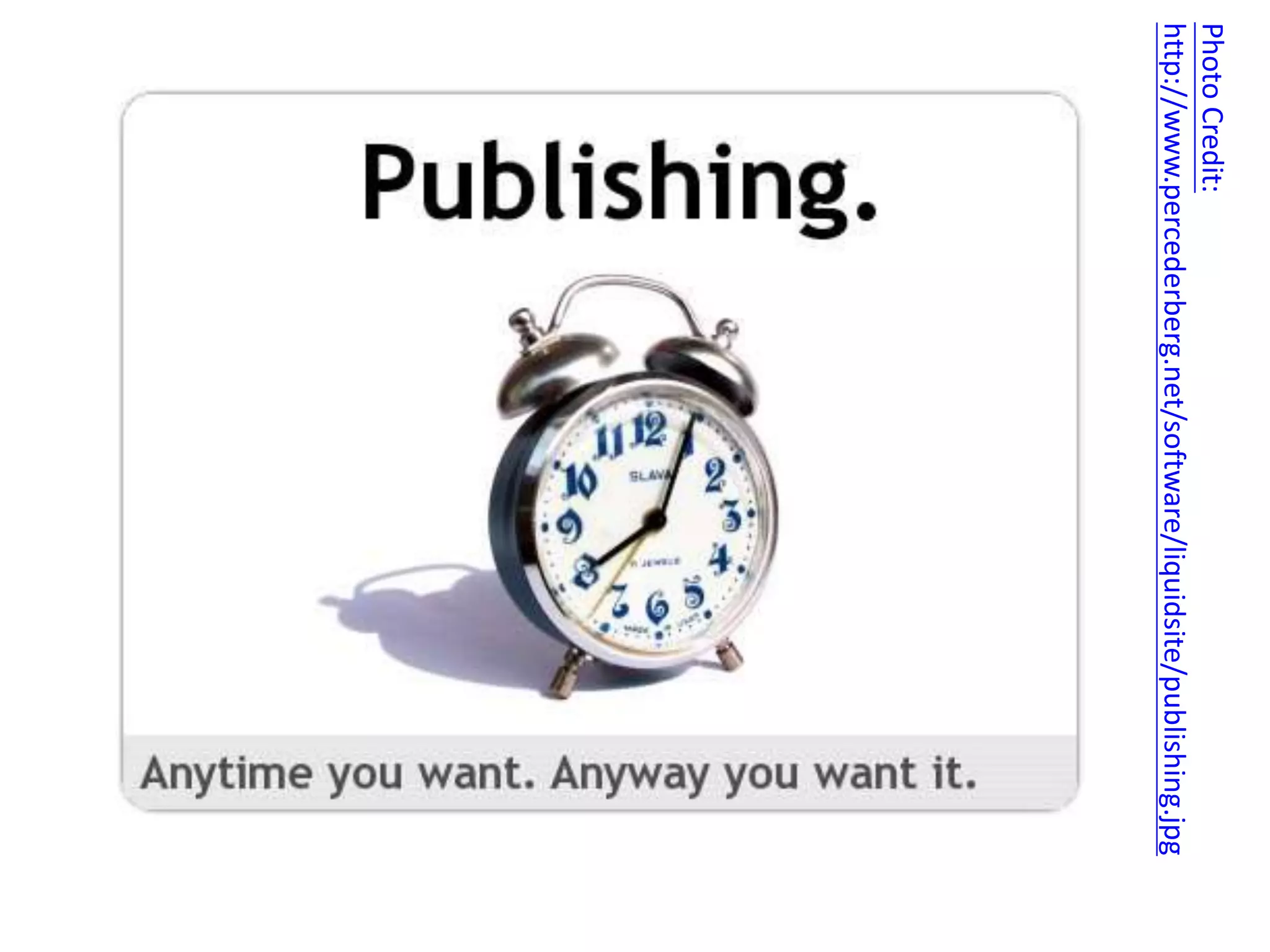 PhotoCredit:
http://www.percederberg.net/software/liquidsite/publishing.jpg
 