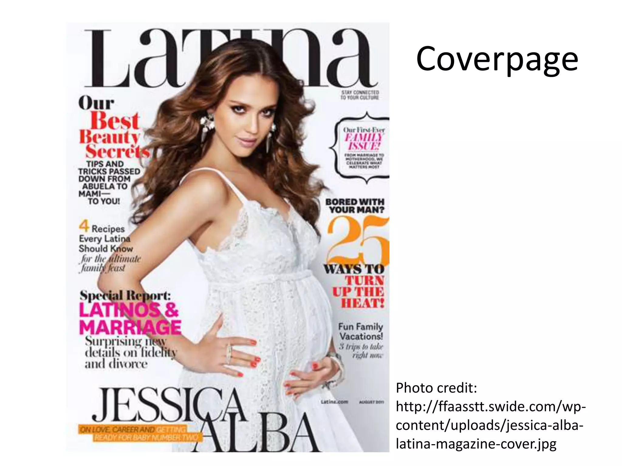 Coverpage
Photo credit:
http://ffaasstt.swide.com/wp-
content/uploads/jessica-alba-
latina-magazine-cover.jpg
 