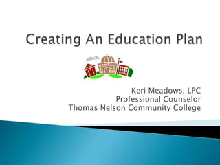 Keri Meadows, LPC
           Professional Counselor
Thomas Nelson Community College
 