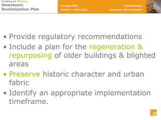 Provide regulatory recommendationsInclude a plan for the regeneration & repurposing of older buildings & blighted areasPreserve historic character and urban fabric Identify an appropriate implementation timeframe.