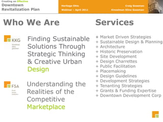 ServicesWho We Are+Market DrivenStrategies+ Sustainable Design & Planning+ Architecture+ Historic Preservation+ Site Development+ Design Charrettes+ Public Facilitation+ Placemaking+ Design Guidelines+ Development Strategies+ Tenanting Strategies+ Grants & Funding Expertise+ Downtown Development CorpFinding Sustainable Solutions Through Strategic Thinking & Creative Urban Design  Understanding the   Realities of the   CompetitiveMarketplace