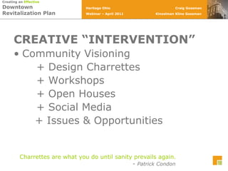CREATIVE “INTERVENTION”Community Visioning		+ Design Charrettes		+ Workshops		+ Open Houses	    + Social Media      + Issues & OpportunitiesCharrettes are what you do until sanity prevails again.- Patrick Condon
