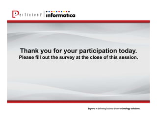 Thank you for your participation today. 
Please fill out the survey at the close of this session. 
