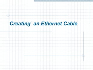 Creating an Ethernet Cable
 
