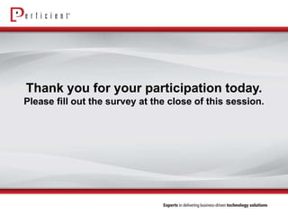 Thank you for your participation today.
Please fill out the survey at the close of this session.
 