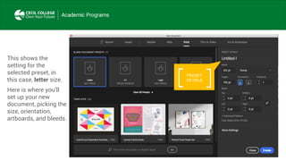 This shows the
setting for the
selected preset, in
this case, letter size.
Here is where you’ll
set up your new
document, picking the
size, orientation,
artboards, and bleeds.
PRESET
DETAILS
 