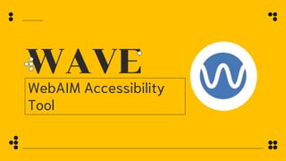 WAVE
WebAIM Accessibility
Tool
 