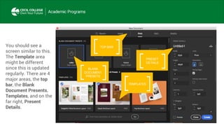 TOP BARYou should see a
screen similar to this.
The Template area
might be different
since this is updated
regularly. There are 4
major areas, the top
bar, the Blank
Document Presents,
Templates, and on the
far right, Present
Details.
BLANK
DOCUMENT
PRESETS
TEMPLATES
PRESET
DETAILS
 