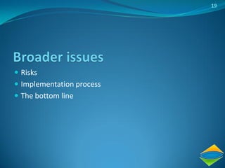 19




 Risks
 Implementation process
 The bottom line
 