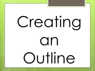 Creating
   an
Outline
 