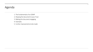 23
Agenda
1. The fundamentals of an SDMP
2. Shaping the document to your Trust
3. Making the document engaging
4. Examples
5. Further improvements to be made
 