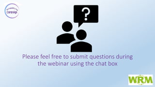 Please feel free to submit questions during
the webinar using the chat box
 