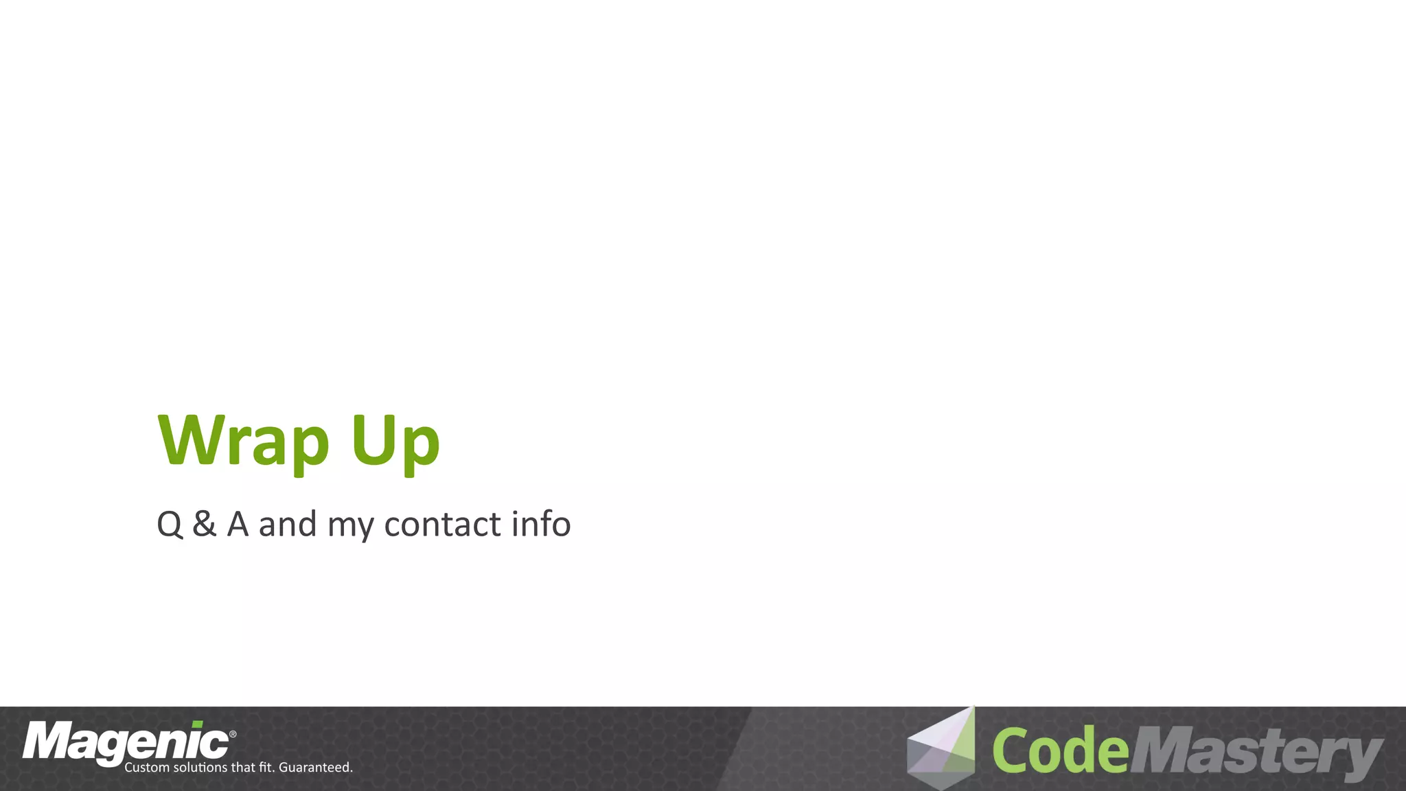 Wrap Up
Q & A and my contact info
 