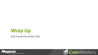 Wrap Up
Q & A and my contact info
 