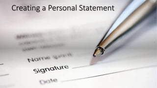Creating a Personal Statement
 