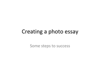Creating a photo essay Some steps to success 