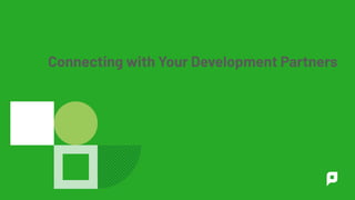 Connecting with Your Development Partners
 
