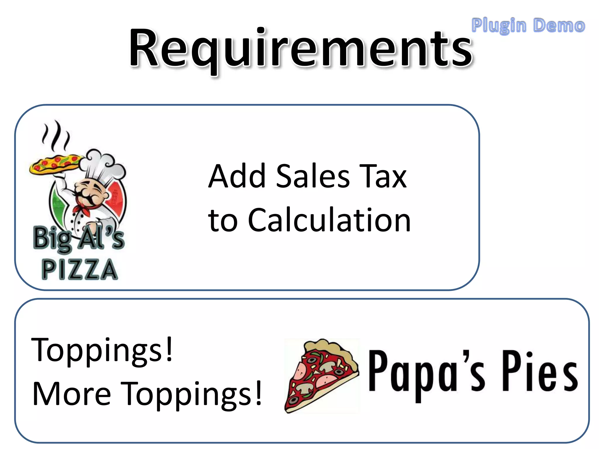 Add Sales Tax
to Calculation
Toppings!
More Toppings!
 