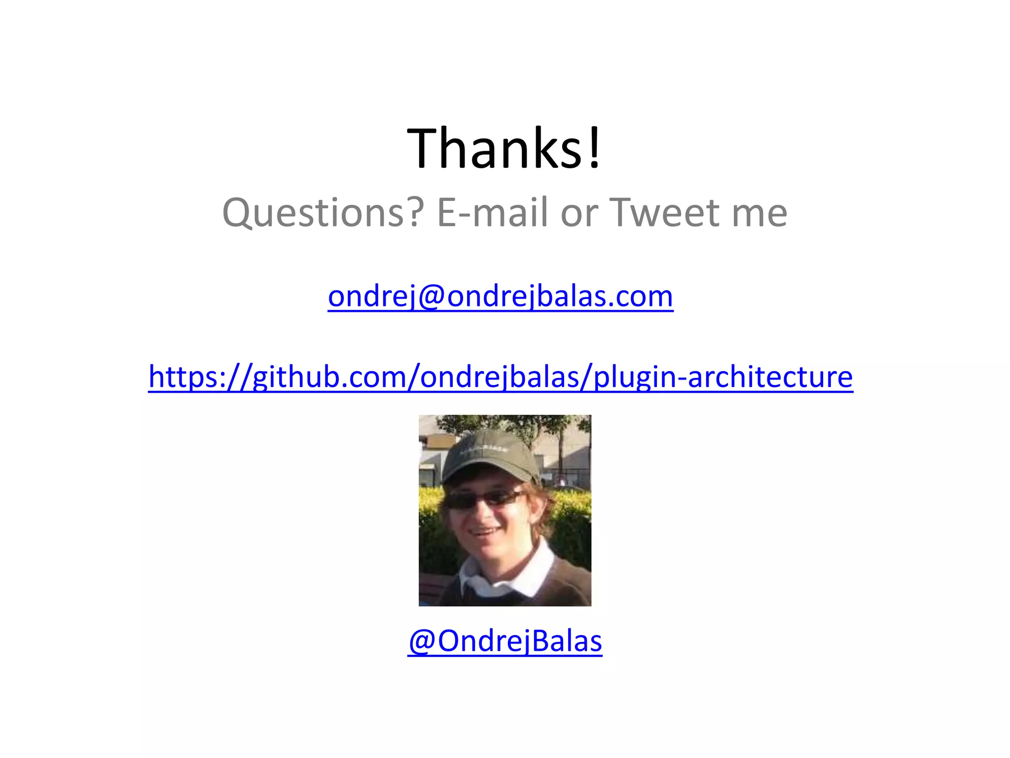 Thanks!
ONDREJ BALAS @ONDREJBALAS
WWW.ONDREJBALAS.COM
ONDREJ@ONDREJBALAS.COM
@ONDREJBALAS
GITHUB.COM/ONDREJBALAS
 