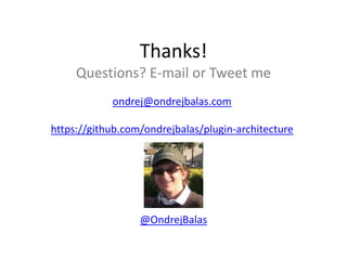 Thanks!
ONDREJ BALAS @ONDREJBALAS
WWW.ONDREJBALAS.COM
ONDREJ@ONDREJBALAS.COM
@ONDREJBALAS
GITHUB.COM/ONDREJBALAS
 