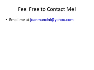 Feel Free to Contact Me! Email me at  [email_address] 