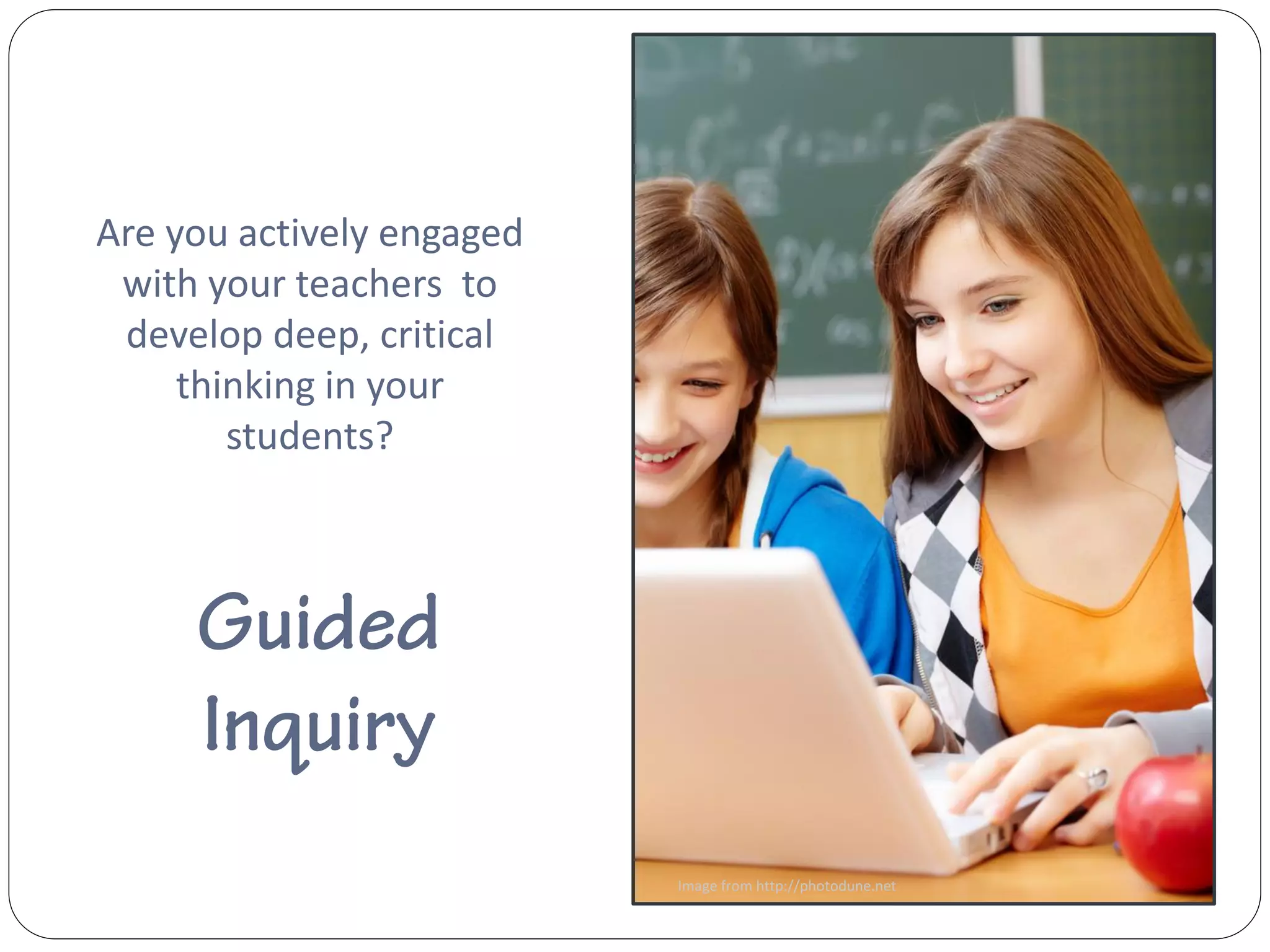 Are you actively engaged
 with your teachers to
 develop deep, critical
     thinking in your
        students?




                           Image from http://photodune.net
 