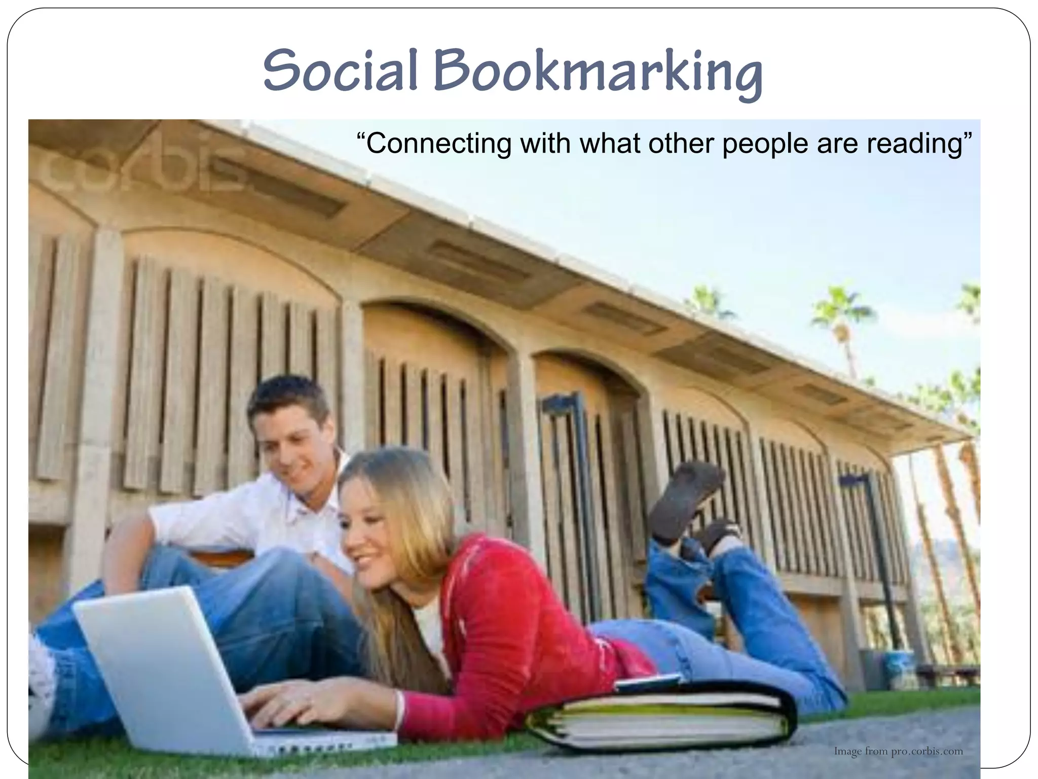 “Connecting with what other people are reading”




                                    Image from pro.corbis.com
 