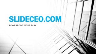 SLIDECEO.COM
POWERPOINT MADE EASY
 