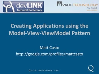 Creating Applications using the Model-View-ViewModel Pattern Matt Casto http://google.com/profiles/mattcasto 