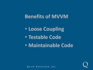 Benefits of MVVM<br /><ul><li>Loose Coupling