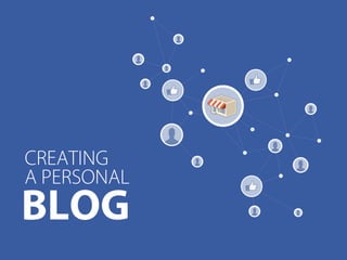 CREATING
A PERSONAL
BLOG
 