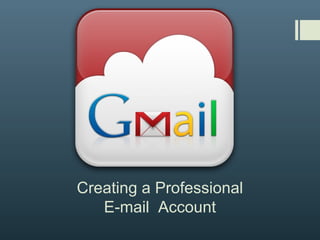 Creating a Professional
E-mail Account
 