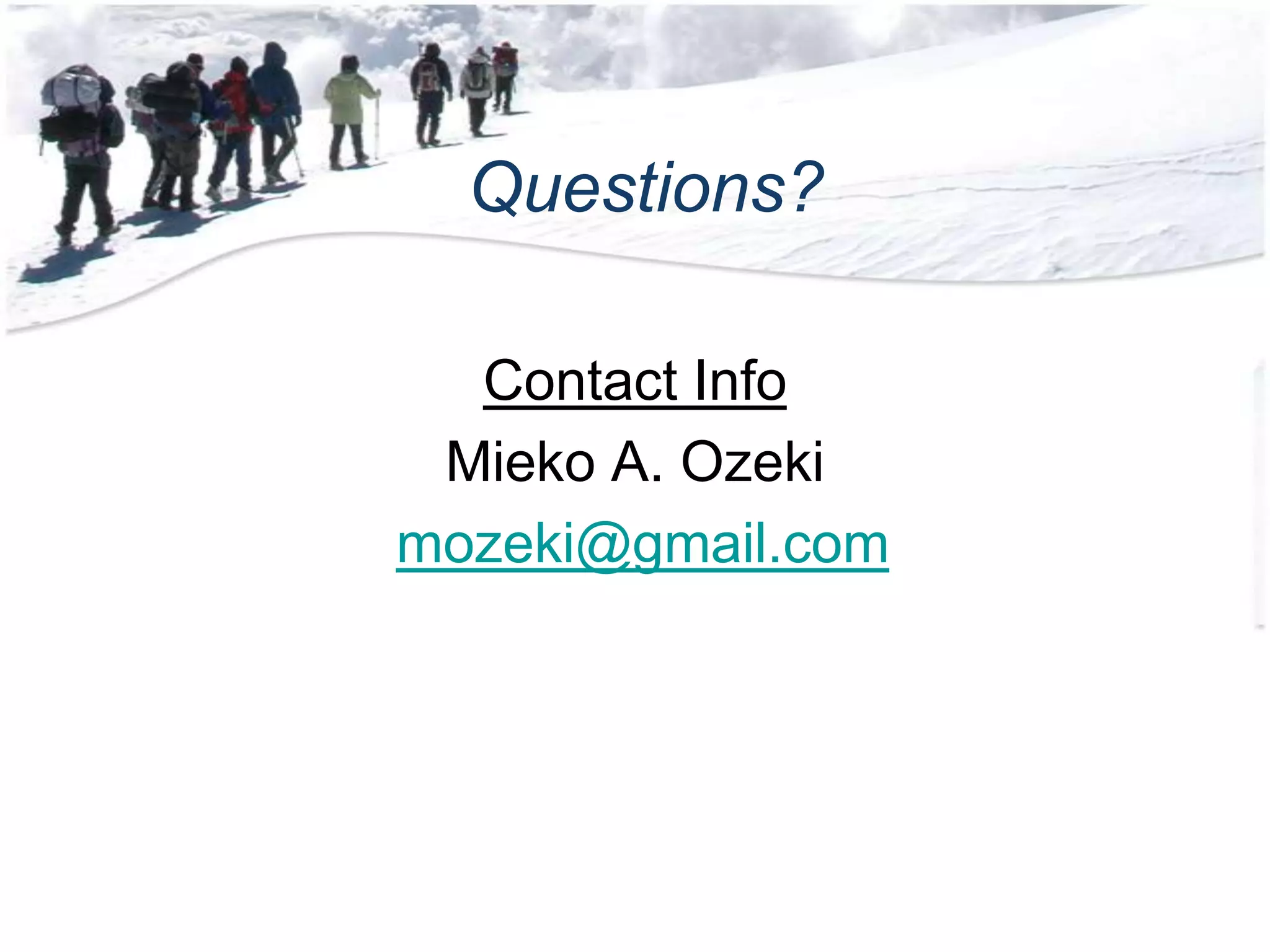Questions?

  Contact Info
 Mieko A. Ozeki
mozeki@gmail.com
 
