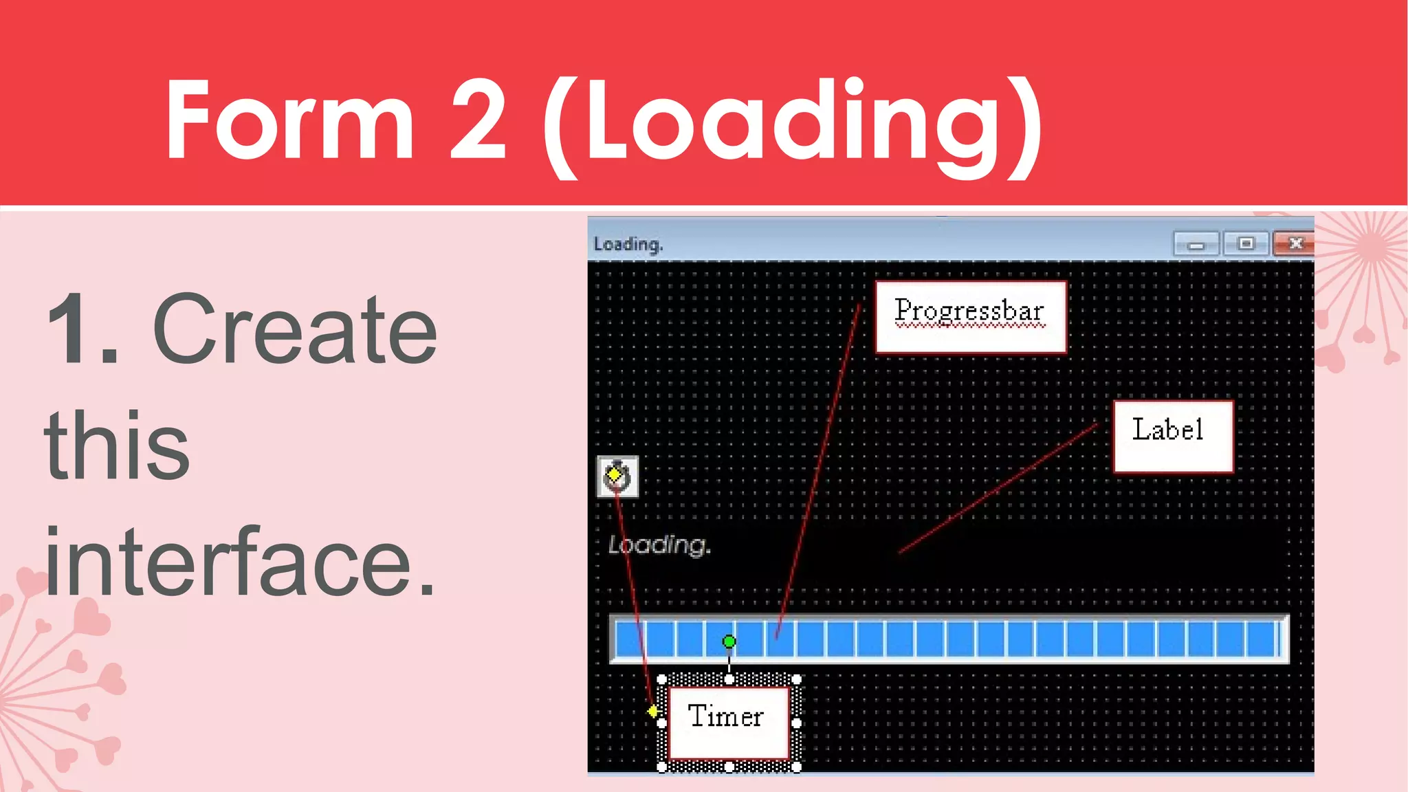 Form 2 (Loading) 1. Create this interface. 