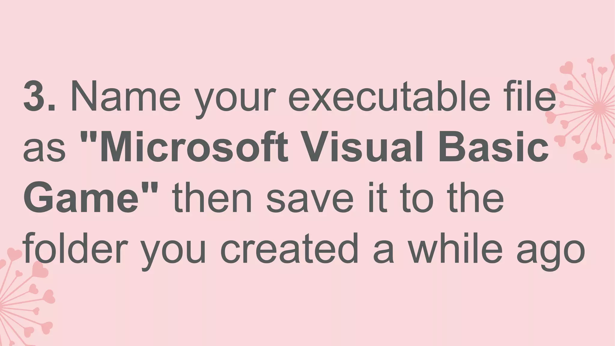 3. Name your executable file as "Microsoft Visual Basic Game" then save it to the folder you created a while ago 