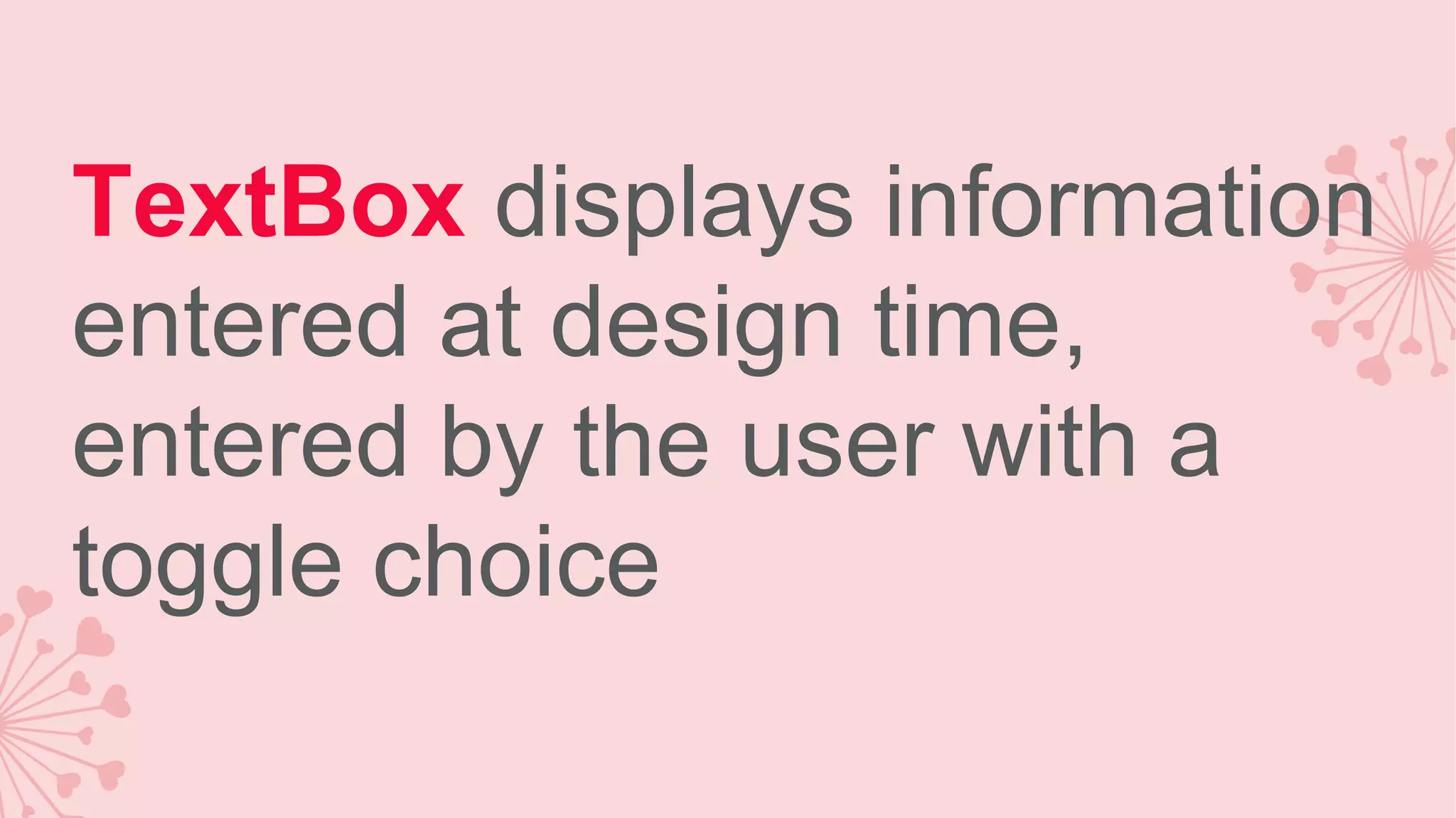 TextBox displays information entered at design time, entered by the user with a toggle choice 