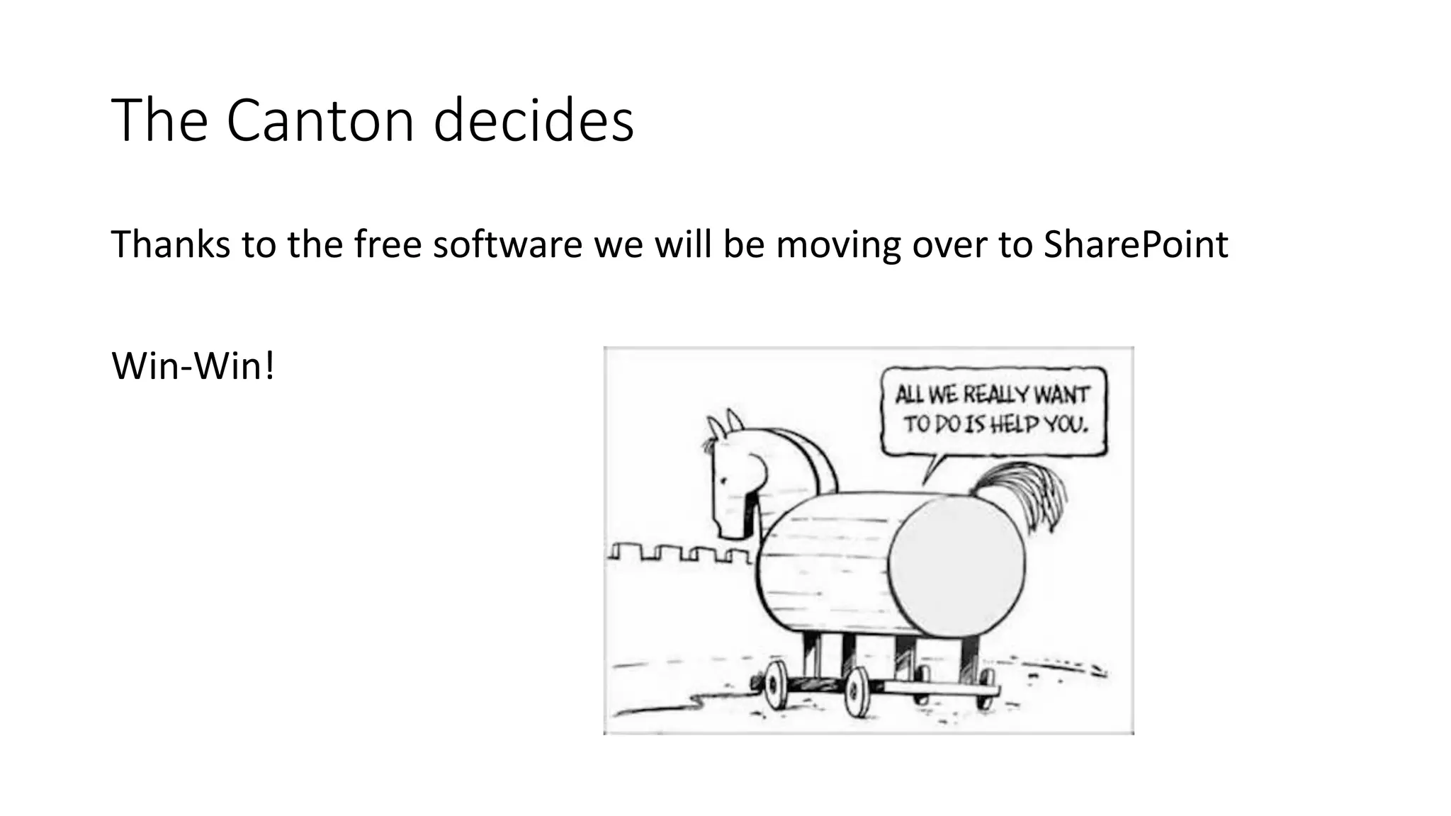 The Canton decides
Thanks to the free software we will be moving over to SharePoint
Win-Win!
 