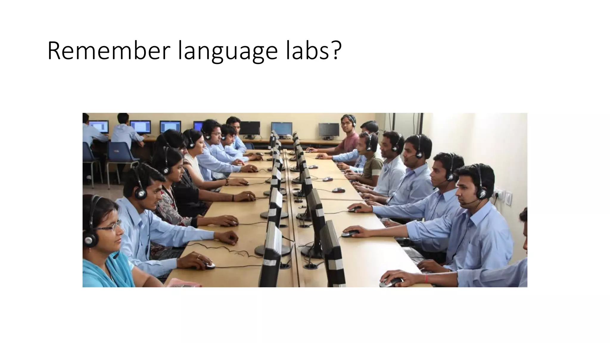 Remember language labs?
 