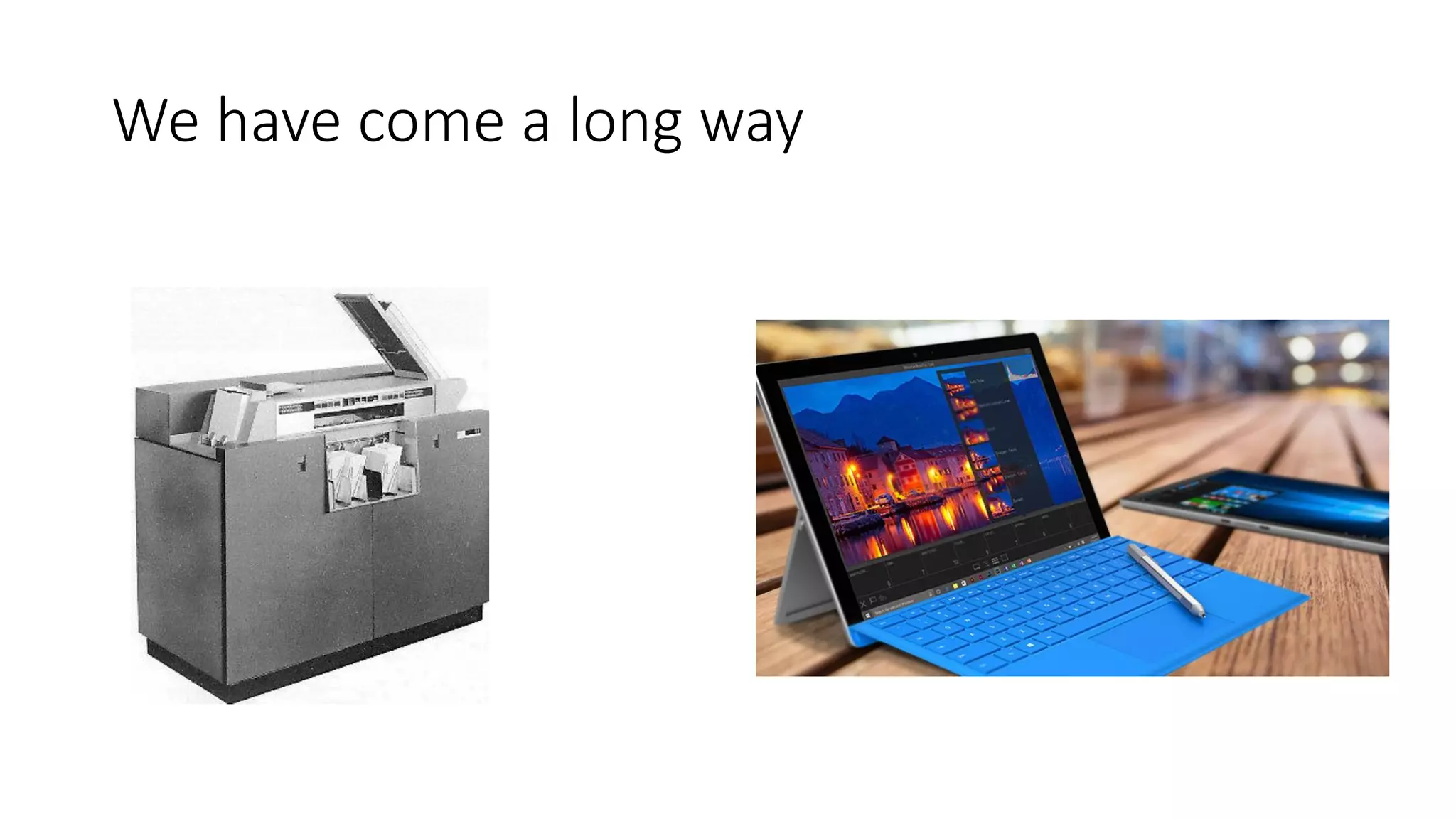 We have come a long way
 