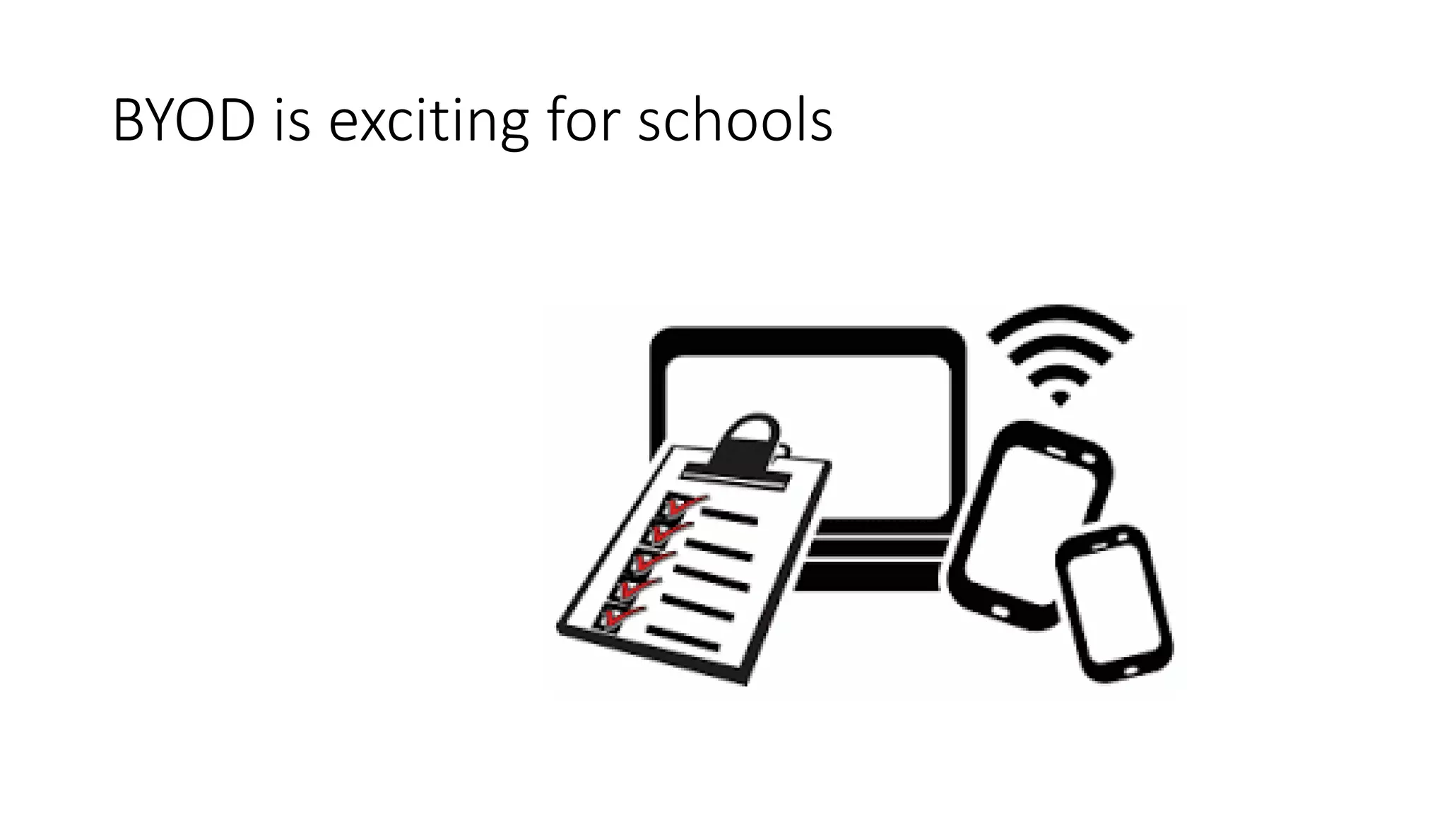 BYOD is exciting for schools
 