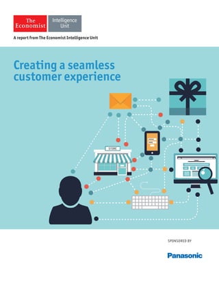 SPONSORED BY
Creating a seamless
customer experience
A report from The Economist Intelligence Unit
 