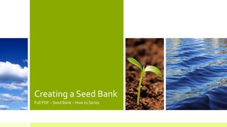 Creating a Seed Bank 
Full PDF – Seed Bank – How to Series  